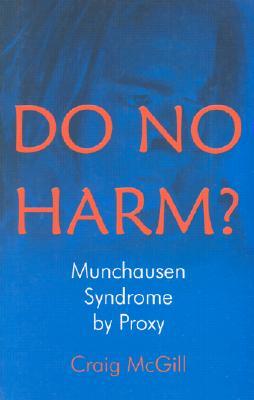 Do No Harm?: Munchhausen Syndrome by Proxy (Paperback)