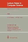 CONCUR '90: Theories of Concurrency: Unification and Extension: Theories of Concurrency: Unification and Extension (Lecture Notes in Computer Science, 458)