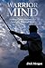 Warrior Mind: Strategy and Philosophy from the Martial Arts