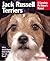 Jack Russell Terriers: Everything About Housing, Care, Nutrition, Breeding, and Health Care (Complete Pet Owner's Manual)