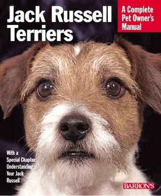 Jack Russell Terriers: Everything About Housing, Care, Nutrition, Breeding, and Health Care (Complete Pet Owner's Manual)