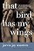 That Bird Has My Wings by Jarvis Jay Masters That Bird Has My Wings by Jarvis Jay Masters