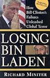 Losing Bin Laden: How Bill Clinton's Failures Unleashed Global Terror Losing Bin Laden: How Bill Clinton's Failures Unleashed Global Terror