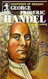 George Frideric Handel, Composer of Messiah