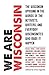 We Are Wisconsin - The Wisconsin uprising in the words of the activists, writers, and everyday Wisconsinites who made it happen