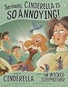 Seriously, Cinderella Is SO Annoying! by Trisha Speed Shaskan