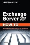 Exchange Server 2007 How-To: Real Solutions for Exchange Server 2007 SP1 Administrators