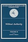 Without Authority (International Kierkegaard Commentary, #18) Without Authority (International Kierkegaard Commentary, #18)