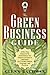 The Green Business Guide: A One Stop Resource for Businesses of All Shapes and Sizes to Implement Eco-friendly Policies, Programs, and Practices