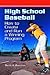 High School Baseball: How to Create and Run a Winning Program