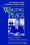 Waging Peace: How Eisenhower Shaped an Enduring Cold War Strategy