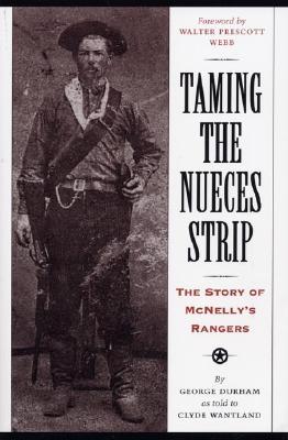 Taming the Nueces Strip: The Story of McNelly's Rangers (Texas Classics)