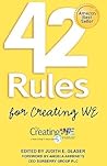 42 Rules for Creating WE: A hands-on, practical approach to organizational development, change and leadership best practices