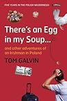 There's An Egg in my Soup: ... and other adventures of an Irishman in Poland