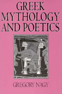 Greek Mythology and Poetics (Myth and Poetics)