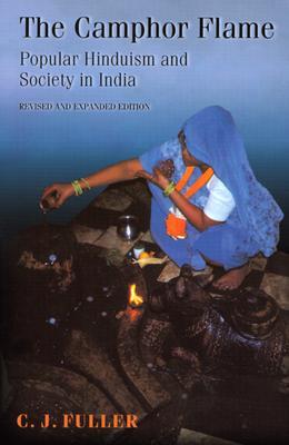 The Camphor Flame: Popular Hinduism and Society in India - Revised and Expanded Edition (Paperback)