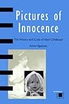 Pictures of Innocence The History and Crisis of Ideal Childhood