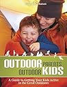 Outdoor Parents, Outdoor Kids: A Guide to Getting Your Kids Active in the Great Outdoors