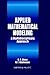 Applied Mathematical Modeling: A Multidisciplinary Approach (Discrete Mathematics and Its Applications)