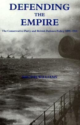 Defending the Empire: The Conservative Party and British Defence Policy, 1899-1915 (Hardcover)