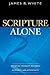 Scripture Alone: Exploring ...