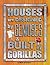 Houses are Designed by Geniuses & Built by Gorillas by Bob Johnson