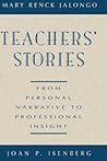 Teachers' Stories: From Personal Narrative to Professional Insight (Jossey-Bass Education) Teachers' Stories: From Personal Narrative to Professional Insight (Jossey-Bass Education)