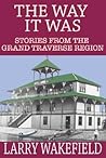 The Way It Was: Stories from the Grand Traverse Region