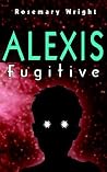 ALEXIS: Fugitive ALEXIS: Fugitive