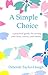A Simple Choice : A Practical Guide for Saving Your Time, Money and Sanity