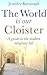 The World is Our Cloister: A Guide to The Modern Religious Life
