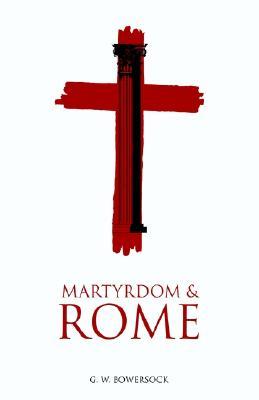 Martyrdom and Rome (The Wiles Lectures)