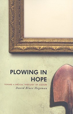 Plowing in Hope: Towards a Biblical Theology of Culture (Paperback)