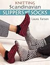 Knitting Scandinavian Slippers and Socks by Laura Farson Knitting Scandinavian Slippers and Socks by Laura Farson