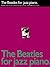 The Beatles for Jazz Piano