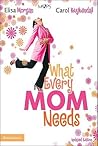 What Every Mom Ne...