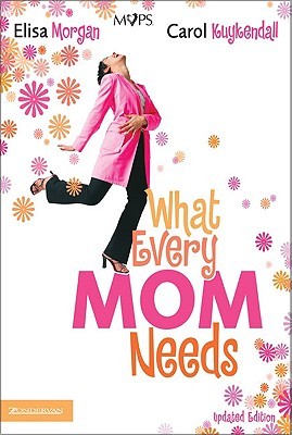 What Every Mom Needs: Meeting Your Six Basic Needs as a Mom (Paperback)
