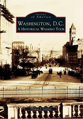 Washington, D.C.: A Historical Walking Tour (Images of America: D.C.)