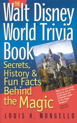 Walt Disney World Trivia Book: Secrets, History & Fun Facts Behind the Magic: Volume 1 (Paperback)