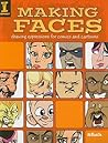 Making Faces: Drawing Expressions For Comics And Cartoons Making Faces: Drawing Expressions For Comics And Cartoons