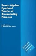 Process Algebra: Equational Theories of Communicating Processes (Cambridge Tracts in Theoretical Computer Science, Vol. 50)