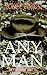Any Man: A Fictionalized Account of Something That Really Happened