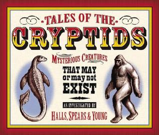 Tales of the Cryptids: Mysterious Creatures That May or May Not Exist (Hardcover)