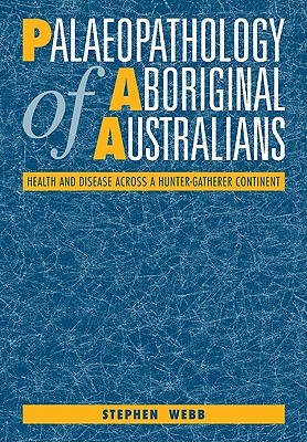 Palaeopathology of Aboriginal Australians: Health and Disease across a Hunter-Gatherer Continent (Paperback)