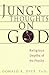 Jung's Thoughts on God: Religious Depths of Our Psyches (The Jung on the Hudson Book series)