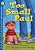 Too Small Paul