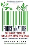 Force of Nature: The Unlikely Story of Wal-Mart's Green Revolution Force of Nature: The Unlikely Story of Wal-Mart's Green Revolution