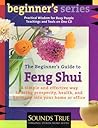 The Beginner's Guide to Feng Shui: A Simple and Effective Way to Bring Prosperity, Health, and Harmony into Your Home or Office