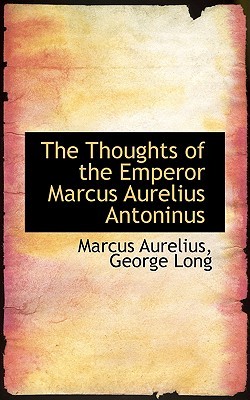 The Thoughts of the Emperor Marcus Aurelius Antoninus