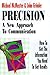Precision: A New Approach to Communication : How to Get the Information You Need to Get Results